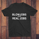 Blowjobs Are Real Jobs T-shirt