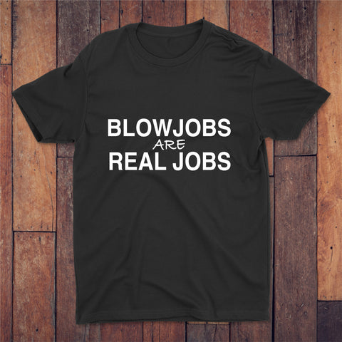 Blowjobs Are Real Jobs T-shirt