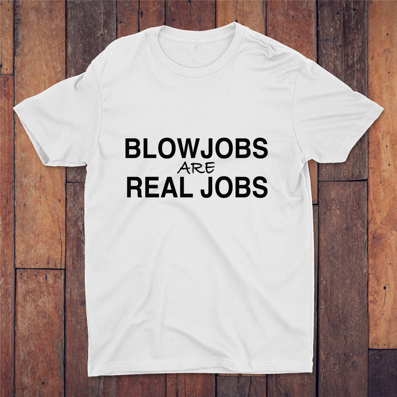 Blowjobs Are Real Jobs T-shirt