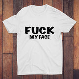 Fuck My Face T-shirt