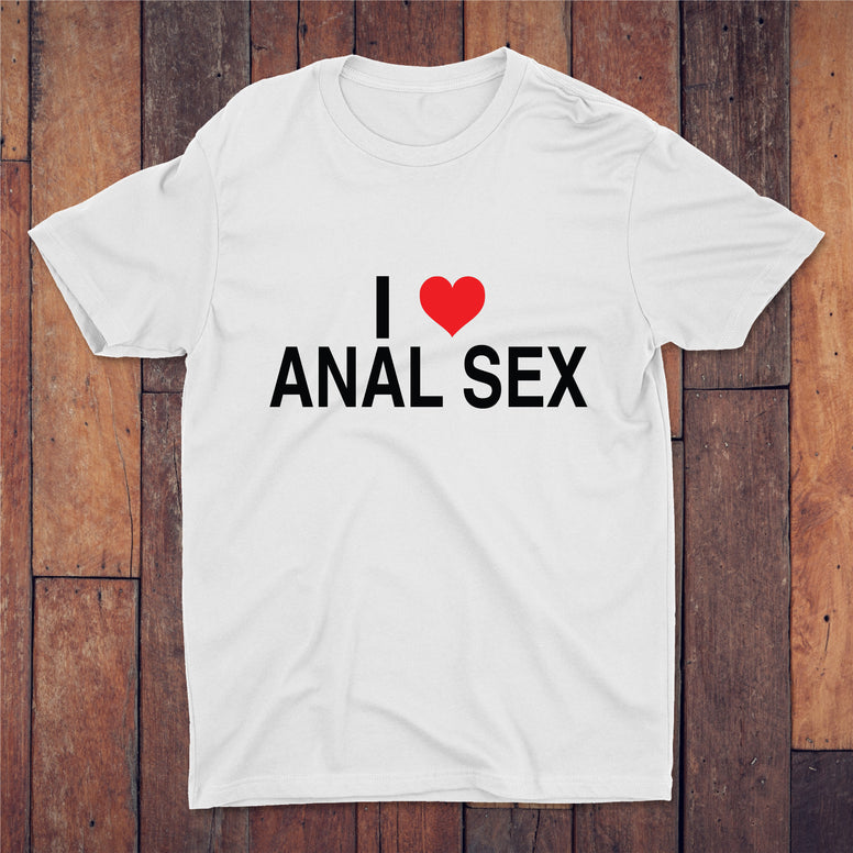I Love Anal Sex T-shirt