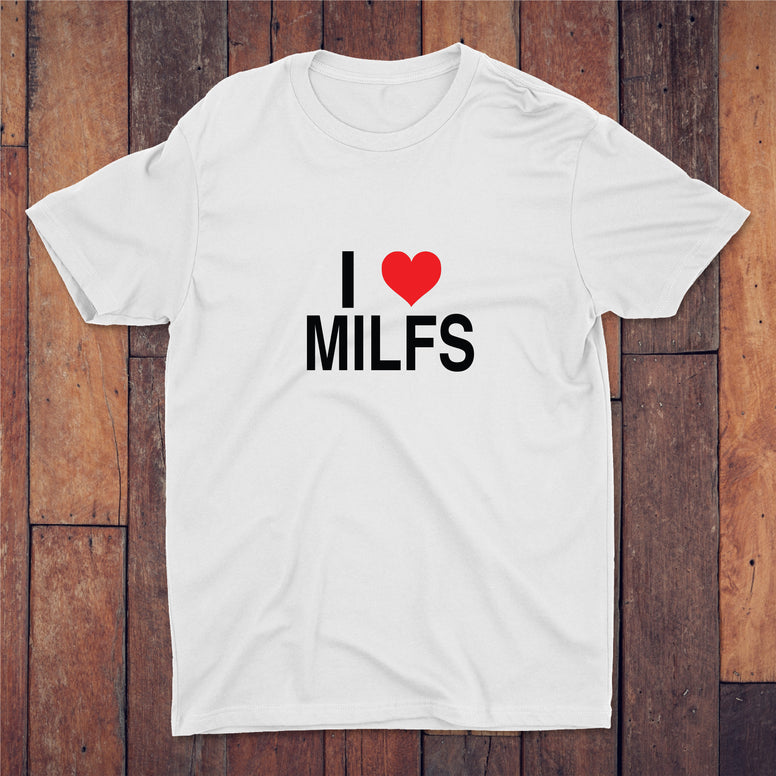 I Love Milfs T-shirt