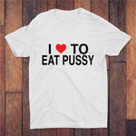 I Love To Eat Pussy T-shirt