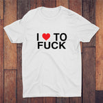 I Love To Fuck T-shirt