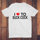 I Love To Suck Cock T-shirt