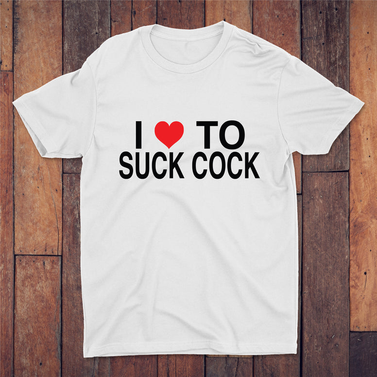 I Love To Suck Cock T-shirt