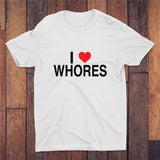 I Love Whores T-shirt