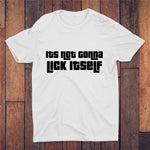 It's Not Gonna Lick Itself T-shirt