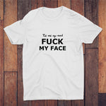 Tie Me Up And Fuck My Face T-shirt