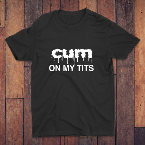 Cum On My Tits T-shirt