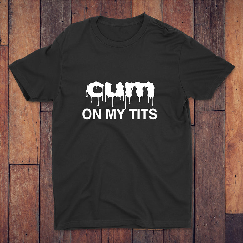 Cum On My Tits T-shirt