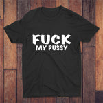 Fuck My Pussy T-shirt