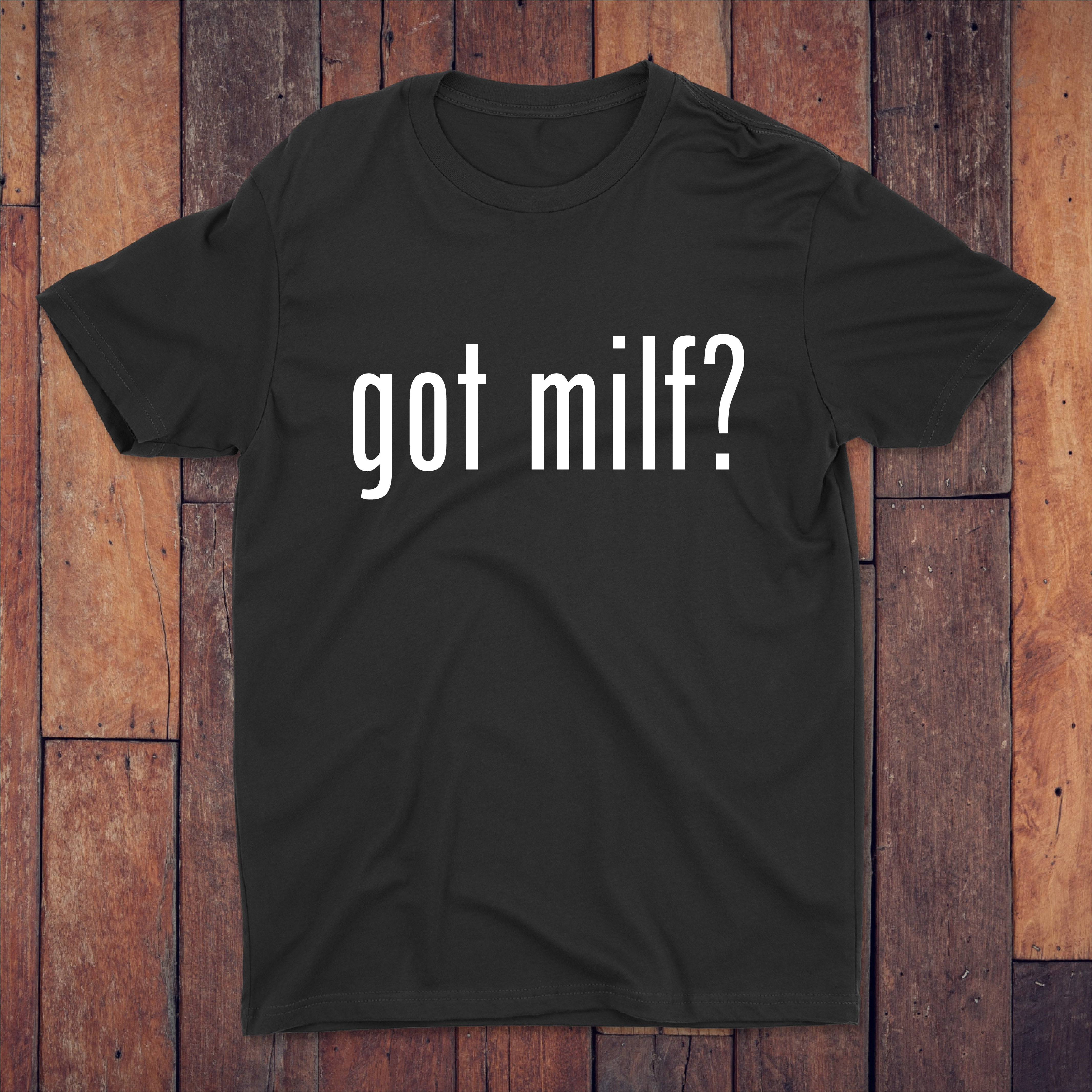 Got Milf? T-shirt