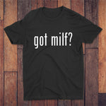 Got Milf? T-shirt