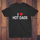 I Love Hot Dads T-shirt