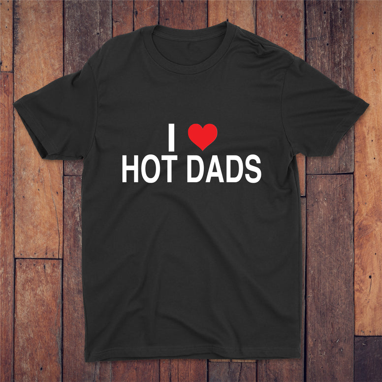 I Love Hot Dads T-shirt