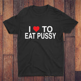 I Love To Eat Pussy T-shirt