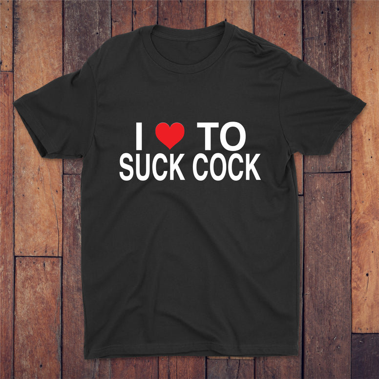 I Love To Suck Cock T-shirt