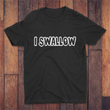 I Swallow T-shirt