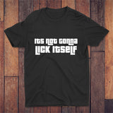 It's Not Gonna Lick Itself T-shirt