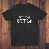 Not Your Bitch T-shirt