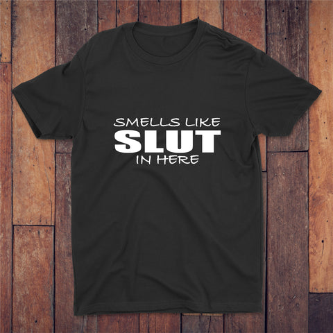 Smells Like Slut In Here T-shirt