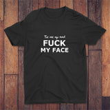 Tie Me Up And Fuck My Face T-shirt