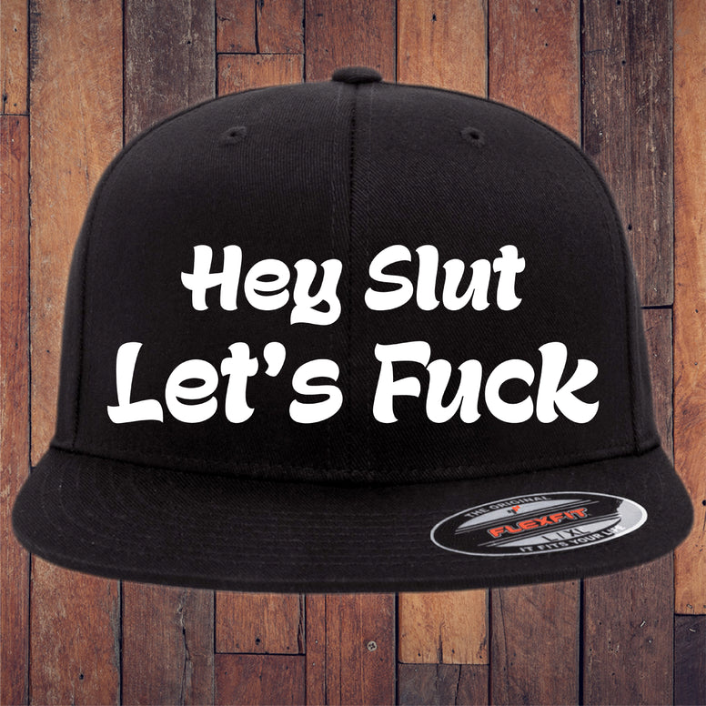 Hey Slut Let's Fuck Flexfit Hat