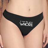 I Can Be Your Whore Thong