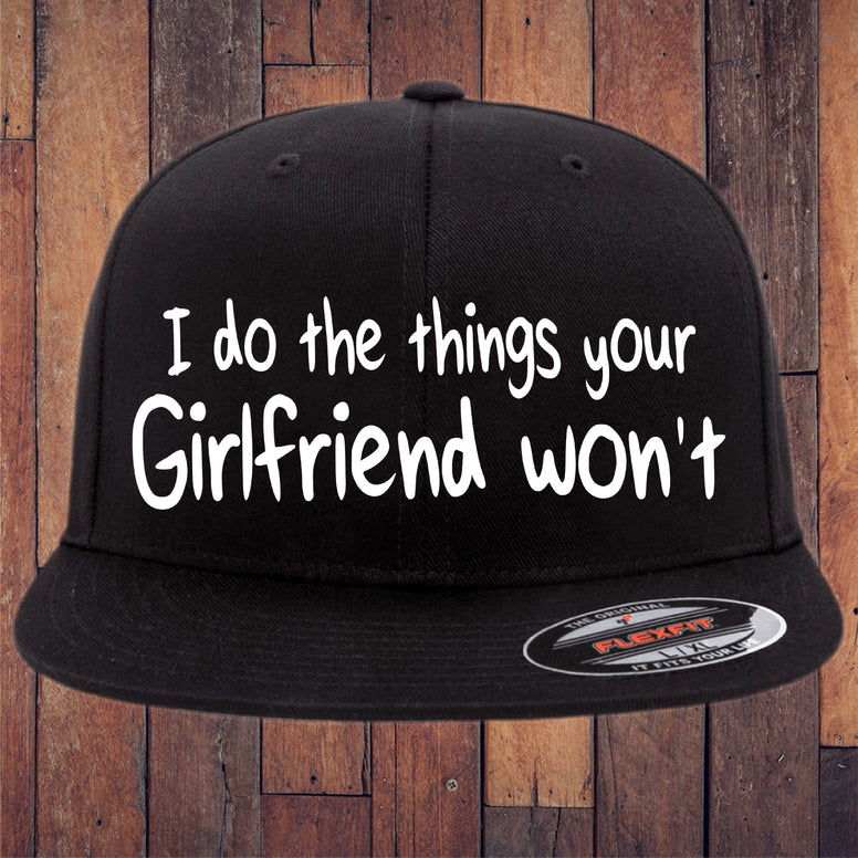 I Do The Things Your Girlfriend Won't Flexfit Hat