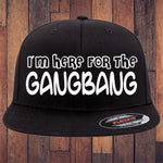 I'm Here For The Gangbang Flexfit Hat