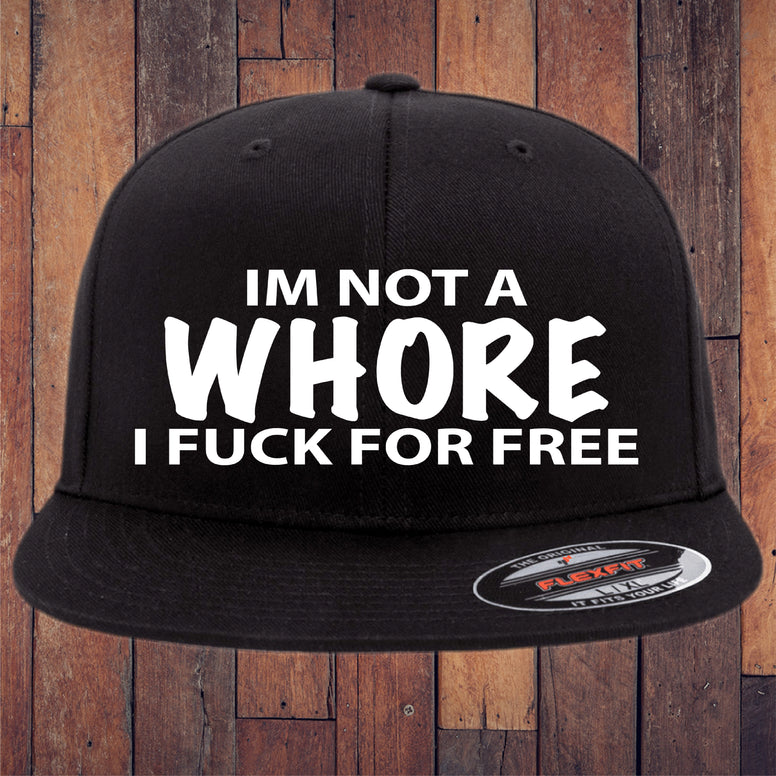 I'm Not A Whore I Fuck For Free Flexfit Hat